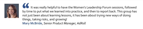 Photo of Mary McBride, Senior Product Manager at AdRoll, with quote: It was really helpful to have the Women’s Leadership Forum sessions, followed by time to put what we learned into practice, and then to report back. This group has not just been about learning lessons, it has been about trying new ways of doing things, taking risks, and growing!